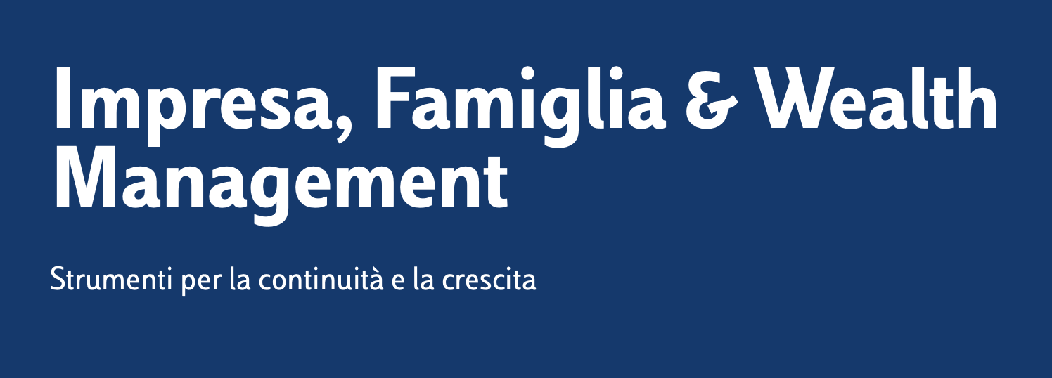 Impresa, Famiglia & Wealth Management: strumenti per la continuita' e la crescita